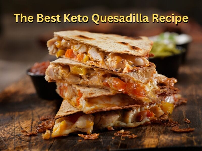 Best Keto Quesadilla Recipe